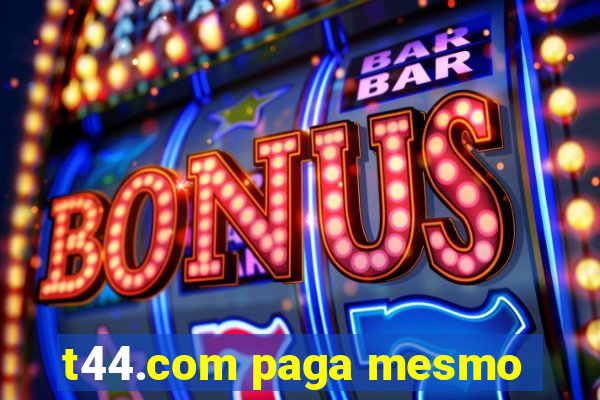 t44.com paga mesmo